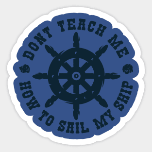 Dont teach me how to Sail my Ship Sticker